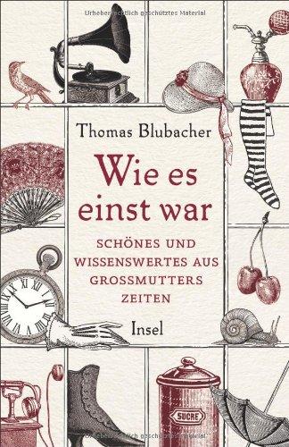 Wie es einst war: Schönes und Wissenswertes aus Großmutters Zeiten (insel taschenbuch)