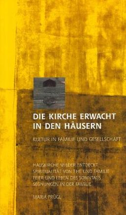 Die Kirche erwacht in den Häusern: Kultur in Familie und Gesellschaft