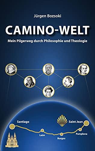 Camino-Welt: Mein Pilgerweg durch Philosophie und Theologie