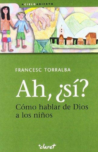 Ah, ¿sí?: Cómo hablar de Dios a los niños (A Cielo Abierto, Band 3)