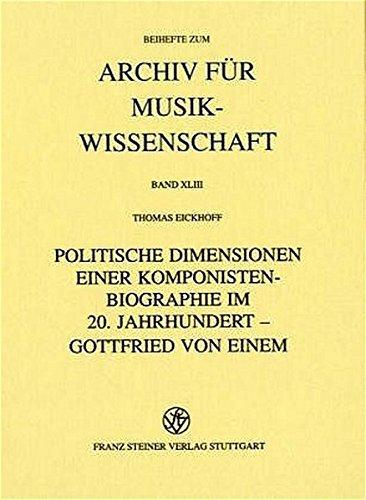 Politische Dimensionen einer Komponistenbiographie im 20. Jahrhundert - Gottfried von Einem (Archiv für Musikwissenschaft. Beihefte)