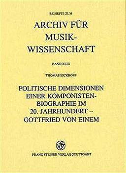 Politische Dimensionen einer Komponistenbiographie im 20. Jahrhundert - Gottfried von Einem (Archiv für Musikwissenschaft. Beihefte)