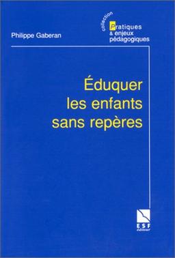 Eduquer les enfants sans repères : enquête sur une politique de l'éducation