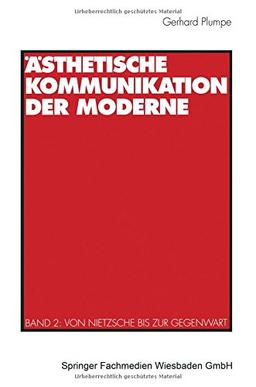 Ästhetische Kommunikation der Moderne, Bd.2, Von Nietzsche bis zur Gegenwart