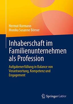 Inhaberschaft im Familienunternehmen als Profession: Aufgabenerfüllung in Balance von Verantwortung, Kompetenz und Engagement