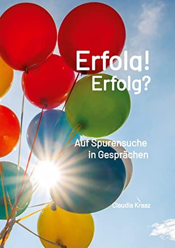 Erfolg! Erfolg?: Auf Spurensuche in Gesprächen