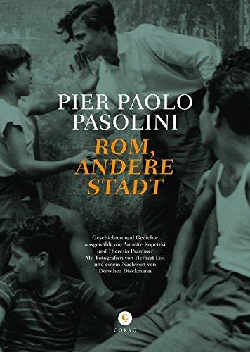 Rom, andere Stadt: Geschichten und Gedichte ausgewählt von Annette Kopetzki und Theresia Prammer. Mit Fotografien von Herbert List und einem Nachwort von Dorothea Diekmann. (Pasolini-Edition)