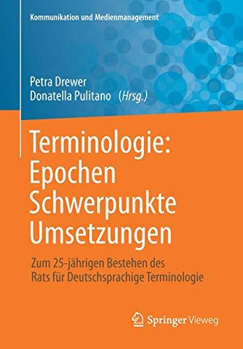 Terminologie : Epochen – Schwerpunkte – Umsetzungen: Zum 25-jährigen Bestehen des Rats für Deutschsprachige Terminologie (Kommunikation und Medienmanagement)