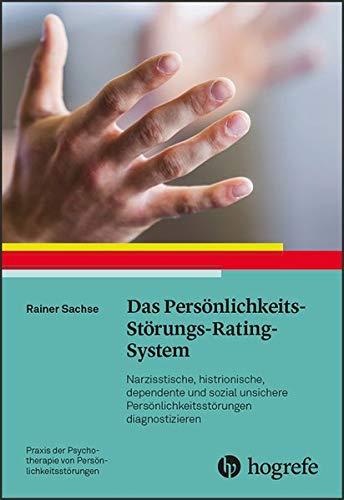 Das Persönlichkeits-Störungs-Rating-System: Nazisstische, histrionische, dependente und sozial unsichere Persönlichkeitsstörungen diagnostizieren ... Psychotherapie von Persönlichkeitsstörungen)