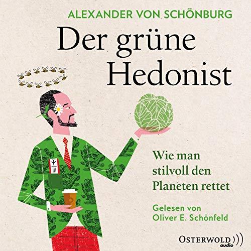 Der grüne Hedonist: Wie man stilvoll den Planeten rettet: 4 CDs