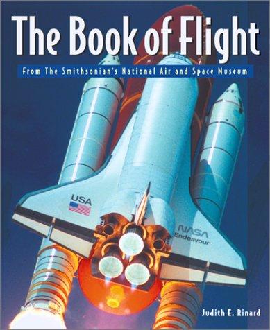 The Book of Flight: From the Smithsonian National Air and Space Museum: From the Smithsonian's National Air and Space Museum