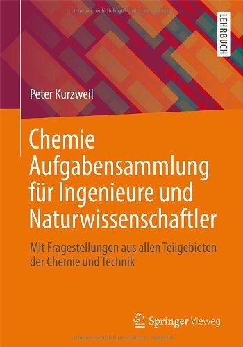 Chemie Aufgabensammlung für Ingenieure und Naturwissenschaftler: Mit Fragestellungen aus allen Teilgebieten der Chemie und Technik