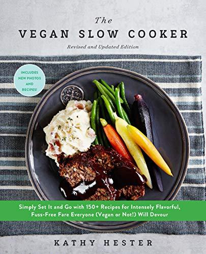 Hester, K: Vegan Slow Cooker, Revised and Expanded: Simply Set It and Go with 160 Recipes for Intensely Flavorful, Fuss-Free Fare Fresh from the Slow Cooker or Instant Pot®