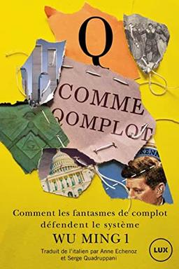 Q comme qomplot - QAnon et sa mouvance. Comment les fantasme: Comment les fantasmes de complots défendent le système