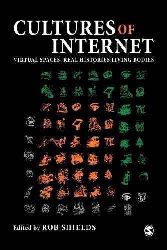 Cultures of the Internet: Virtual Spaces, Real Histories, Living Bodies