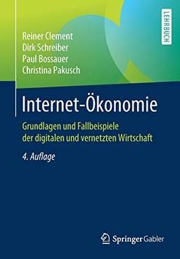 Internet-Ökonomie: Grundlagen und Fallbeispiele der digitalen und vernetzten Wirtschaft