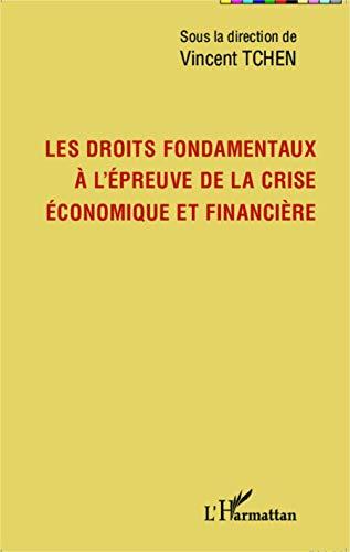 Les droits fondamentaux à l'épreuve de la crise économique et financière : travaux issus de la journée d'étude du 11 avril 2013 à la Faculté des Affaires internationales de l'Université du Havre