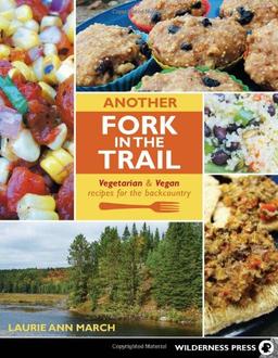 Another Fork in the Trail: Vegetarian and Vegan Recipes for the Backcountry