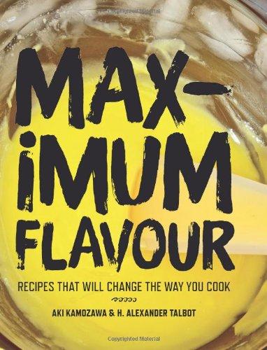 Maximum Flavour: Recipes That Will Change the Way You Cook