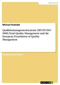 Qualitätsmanagementsysteme. DIN EN ESO 9000, Total Quality Management und die European Foundation of Quality Management