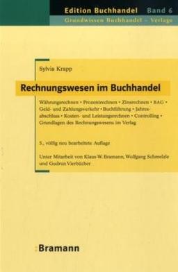 Rechnungswesen im Buchhandel: Währungsrechnen - Prozentrechnen - Zinsrechnen - BAG - Geld- und Zahlungsverkehr - Buchführung - Jahresabschluss - ... Ausbildungsberufes Buchhändlerin/Buchhändler