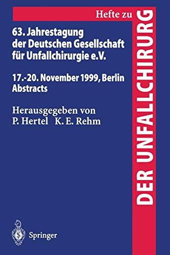 63. Jahrestagung der Deutschen Gesellschaft für Unfallchirurgie: 17. – 20. November 1999, Berlin Abstracts (Hefte zur Zeitschrift "Der Unfallchirurg", 275, Band 275)