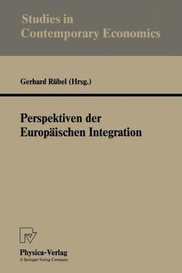 Perspektiven der Europäischen Integration (Studies in Contemporary Economics)