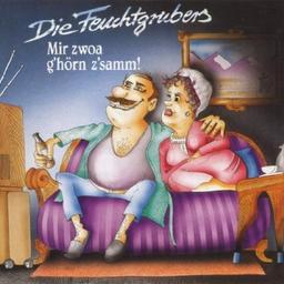 Die Feuchtgrubers - Mir zwoa g'hörn z'samm!