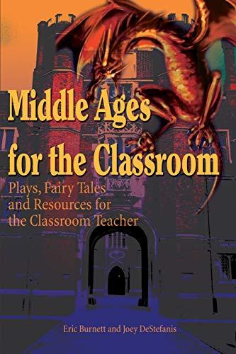 Middle Ages for the Classroom: Plays, Fairy Tales and Resources for the Classroom Teacher