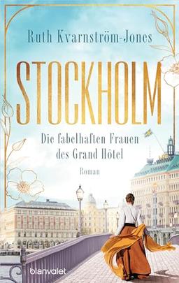 Stockholm - Die fabelhaften Frauen des Grand Hôtel: Roman