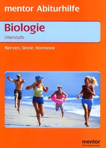 Mentor Abiturhilfe. Biologie Oberstufe. Nerven, Sinne, Hormone