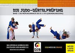 Die Judo-Gürtelprüfung: Band 1: Die Prüfungsinhalte des 8.-5. Kyu (Grundausbildung)