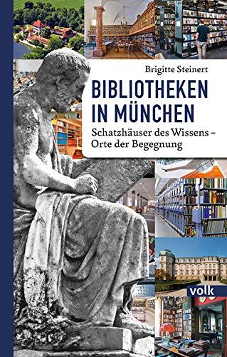 Bibliotheken in München: Schatzhäuser des Wissens - Orte der Begegnung: Schatzhuser des Wissens - Orte der Begegnung