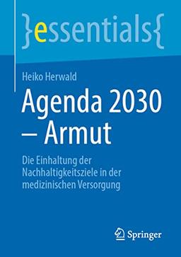 Agenda 2030 – Armut: Die Einhaltung der Nachhaltigkeitsziele in der medizinischen Versorgung (essentials)