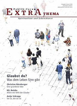 Glaubst du?: Was dem Leben Sinn gibt (Publik-Forum Extra)