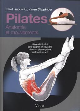 Pilates : anatomie et mouvements : un guide illustré pour gagner en équilibre et en souplesse grâce au travail du sol