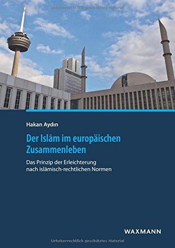 Der Islam im europäischen Zusammenleben: Das Prinzip der Erleichterung nach islamisch-rechtlichen Normen