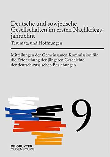 Deutsche und sowjetische Gesellschaften im ersten Nachkriegsjahrzehnt: Traumata und Hoffnungen (Mitteilungen der Gemeinsamen Kommission für die ... der deutsch-russischen Beziehungen)