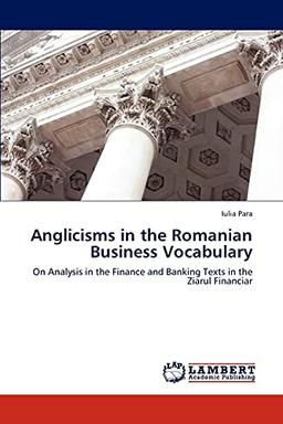 Anglicisms in the Romanian Business Vocabulary: On Analysis in the Finance and Banking Texts in the Ziarul Financiar