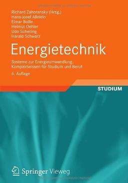 Energietechnik: Systeme zur Energieumwandlung. Kompaktwissen für Studium und Beruf