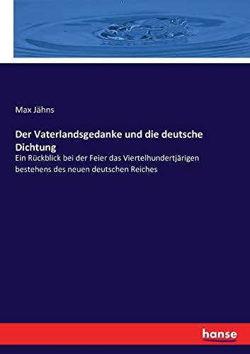 Der Vaterlandsgedanke und die deutsche Dichtung: Ein Rückblick bei der Feier das Viertelhundertjärigen bestehens des neuen deutschen Reiches