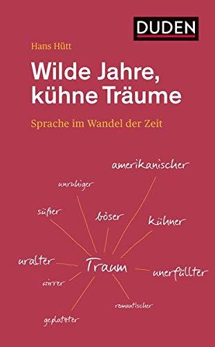 Wilde Jahre, kühne Träume: Sprache im Wandel der Zeit