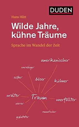 Wilde Jahre, kühne Träume: Sprache im Wandel der Zeit