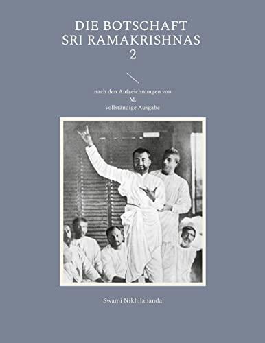 Die Botschaft Sri Ramakrishnas 2: nach den Aufzeichnungen von M. (Swami Nikhilananda: Die Botschaft Sri Ramakrishnas)