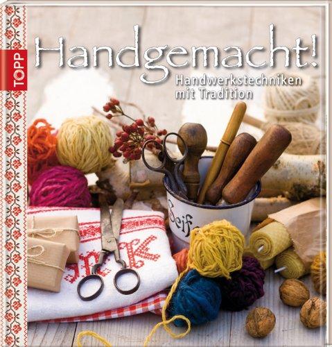 Handgemacht!: Handwerkstechniken mit Tradition