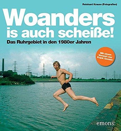 Woanders is auch scheiße!: Das Ruhrgebiet in den 1980er Jahren