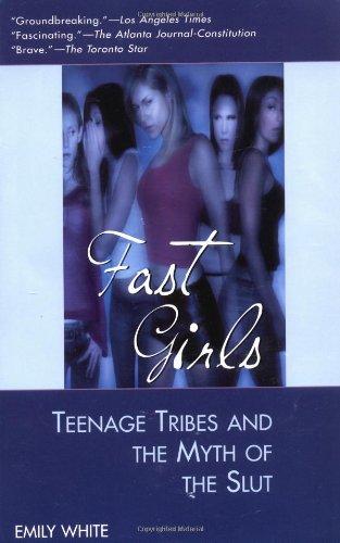 Fast Girls: Teenage Tribes and the Myth of the Slut