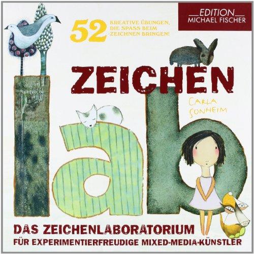 Zeichen-Lab: Das Zeichenlaboratorium fÃ1/4r experimentierfreudige Mixed-Media-KÃ1/4nstler . 52 kreative Ãbungen, die Spass beim Zeichnen bringen