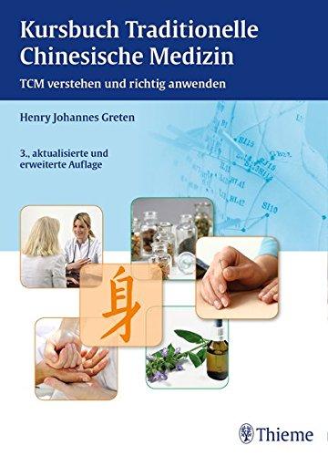 Kursbuch Traditionelle Chinesische Medizin: TCM verstehen und richtig anwenden