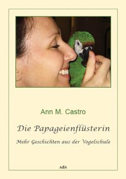 Die Papageienflüsterin. Mehr Geschichten aus der Vogelschule